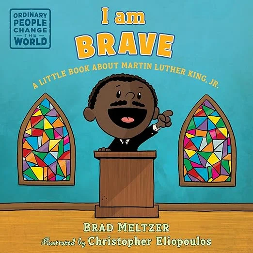 I am Brave: A Little Book About Martin Luther King, Jr.
